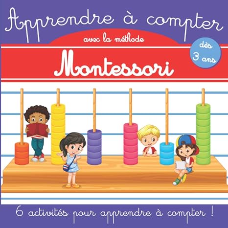 Apprendre à compter avec la méthode Montessori: Dès 3 ans - Livre de Mathématiques Montessori - Apprendre à compter maternelle - Cahier d'activités ... pour apprendre les maths en s'amusant !