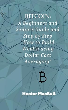 Bitcoin: A Beginners and Seniors Guide and Step by Step 'How To - Build Wealth and Protect your future' For the Inexperienced.: Old Man Rants about...Financial Health .