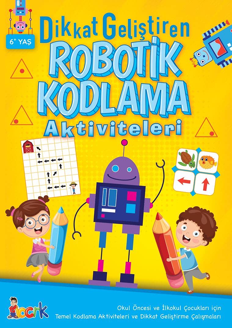 Dikkat Geliştiren Robotik Kodlama Aktiviteleri: Okul Öncesi ve İlkokul Çocukları İçin Temel Kodlama Aktiviteleri ve Dikkat Geliştirme Çalışmaları