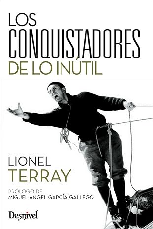 Conquistadores de lo inútil (Literatura de montaña Desnivel)
