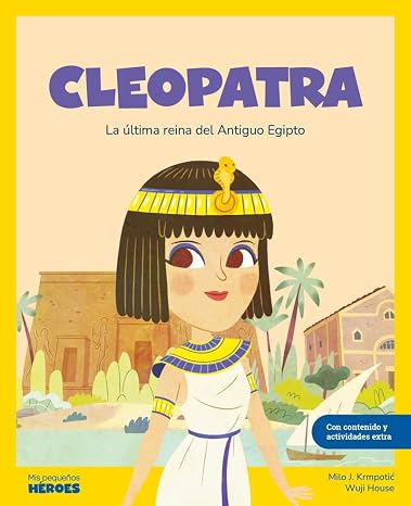 Cleopatra.La última faraona del Antiguo Egipto | Cuentos para niños y niñas para conocer a los grandes personajes de la historia y los valores que los inspiraron.