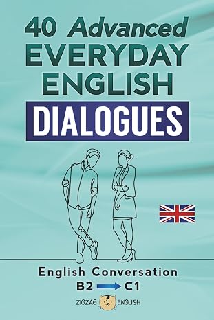 40 ADVANCED EVERYDAY ENGLISH DIALOGUES: English Conversation - Advanced / B2 - C1