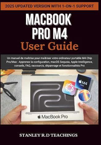 MACBOOK PRO M4 2025 USER GUIDE: Un manuel de maîtrise pour maîtriser votre ordinateur portable M4 Chip Pro/Max : Apprenez la configuration, macOS ... raccourcis, dépannage et fonctionnalités Pro