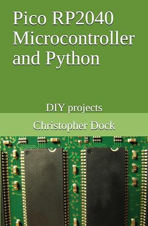 Pico RP2040 Microcontroller and Python: DIY projects (Do it yourself electronics projects)