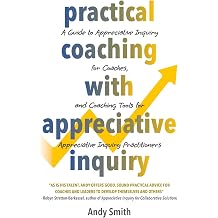 Practical Coaching With Appreciative Inquiry: A Guide to Appreciative Inquiry for Coaches, and Coaching Tools for Appreciative Inquiry Practitioners (Practical Appreciative Inquiry) Paperback – 12 Nov. 2025