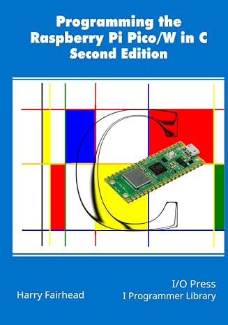 Programming The Raspberry Pi Pico/W In C, Second Edition