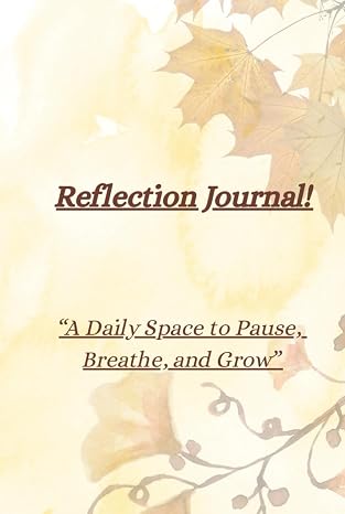 Reflection Journal!: “A Daily Space to Pause, Breathe, and Grow”