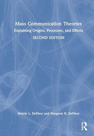 Mass Communication Theories: Explaining Origins, Processes, and Effects