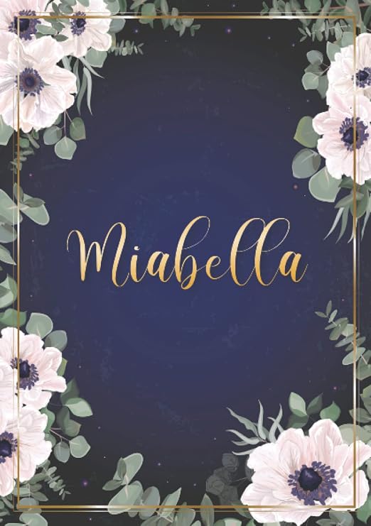 Independently published Miabella: Taccuino A5 | Nome personalizzato Miabella | Regalo di compleanno per moglie, mamma, sorella, figlia ... | Design: fiori | 120 pagine a ... formato A5 (14.8 x 21 cm) (Italian Edition)