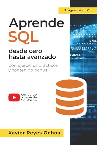 Aprende SQL desde cero hasta avanzado - El libro completo de la programacion SQL para principiantes: Con ejercicios prácticos y contenido bonus