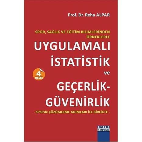 Uygulamalı İstatistik ve Geçerlik - Güvenirlik: SPSS'de Çözümleme Adımları ile Birlikte: SPSS'de Çözümleme Adımları ile Birlikte