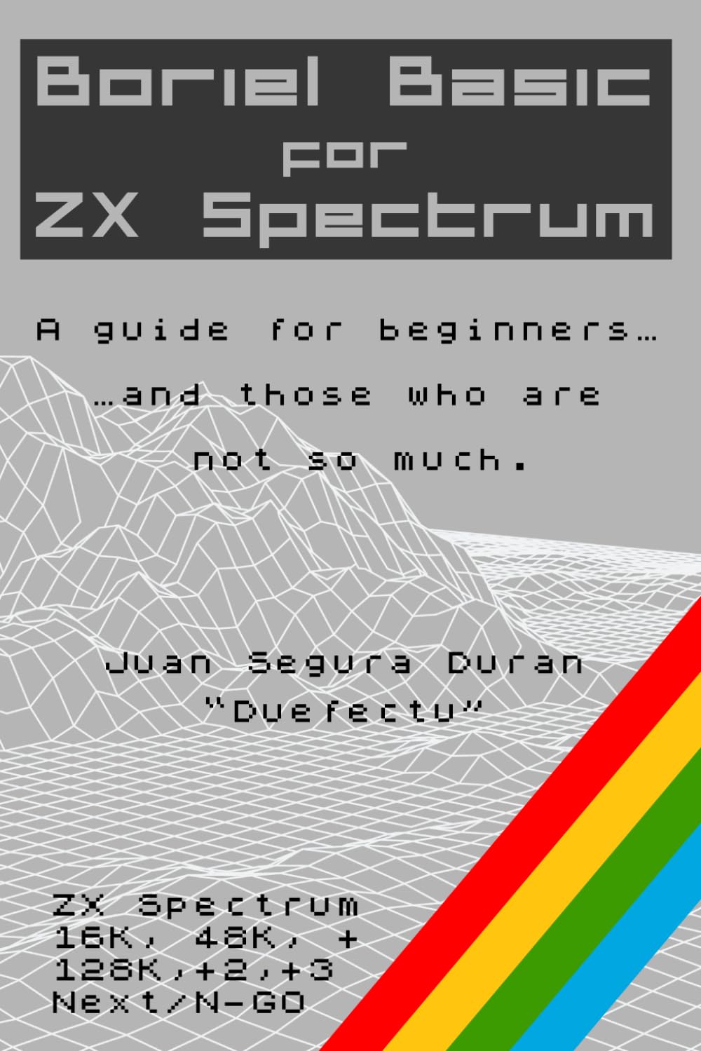 Boriel Basic for ZX Spectrum: A guide for beginners…and those who are not so much. Paperback – 26 July 2024