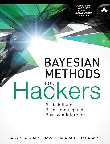 Bayesian Methods for Hackers: Probabilistic Programming and Bayesian Inference (Addison-Wesley Data & Analytics)