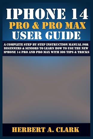 IPHONE 14 PRO & PRO MAX USER GUIDE: A Complete Step By Step Instruction Manual for Beginners & Seniors to Learn How to Use the New iPhone 14 Pro And ... Tips & Tricks (Apple Device Manuals by Clark)