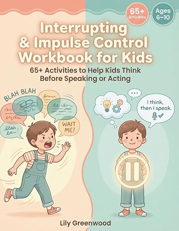 Interrupting & Impulse Control Workbook for Kids: 65+ Activities to Help Kids Think Before Speaking or Acting (Ages 6-10)