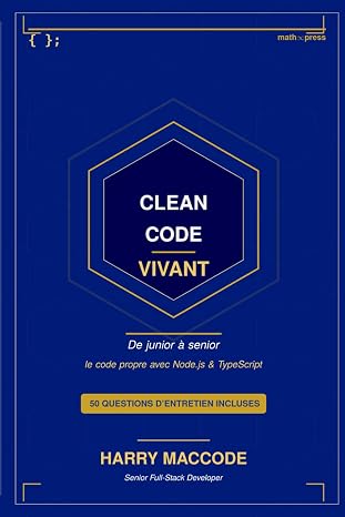 Clean Code Vivant: De junior à senior, le code propre avec Node.js et TypeScript Informatique