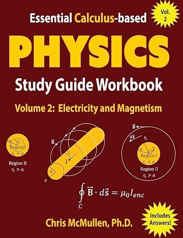 Essential Calculus-based Physics Study Guide Workbook: Electricity and Magnetism (Learn Physics with Calculus Step-by-Step, Band 2): Volume 2