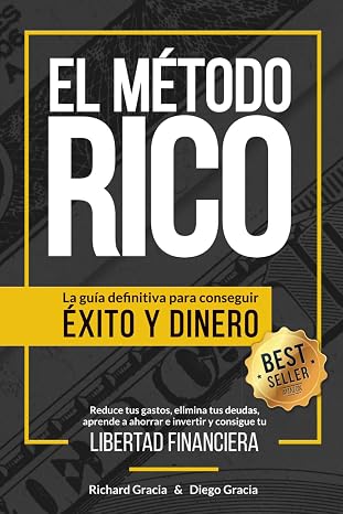 El Método RICO: La guía definitiva para conseguir ÉXITO y DINERO. Reduce tus gastos, elimina tus deudas, aprende a ahorrar e invertir y alcanza tu LIBERTAD FINANCIERA.