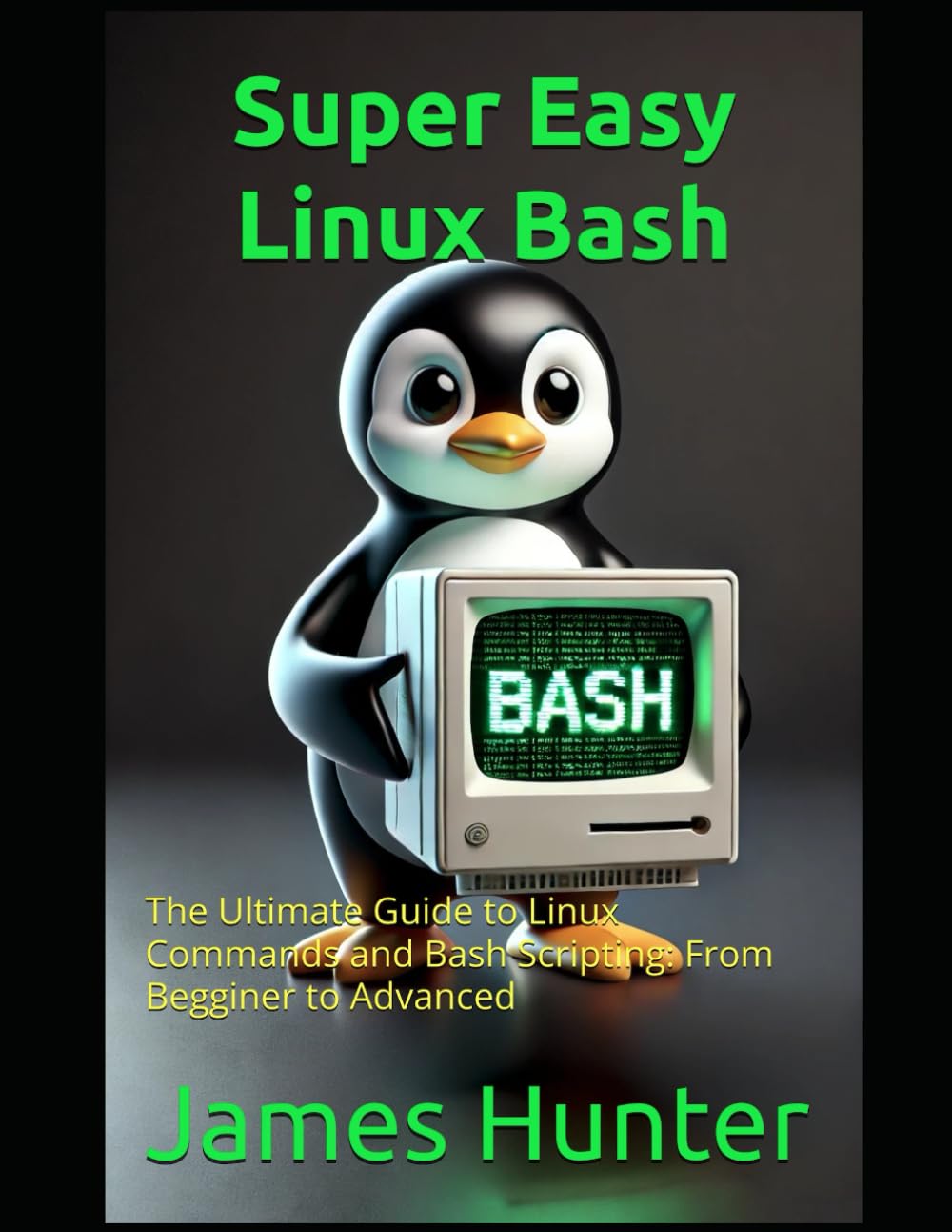 Super Easy Linux  Bash: The Ultimate Guide to Linux Commands and Bash Scripting: From Beggining to Advanced Super Easy General Programming Paperback – 4 May 2025