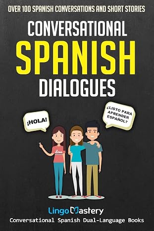 Conversational Spanish Dialogues: Over 100 Spanish Conversations and Short Stories (Conversational Spanish Dual Language Books) [Idioma Inglés]