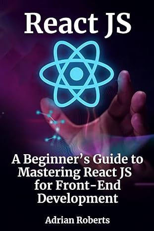 React JS: A Beginner’s Guide to Mastering React JS for Front-End Development