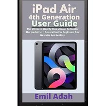 Ipad Air 4th Generation User Guide: The Ultimate Step By Step Manual To Master The iPad Air 4th Generation For Beginners And Newbies And Seniors. Kağıt Kapak – 2 Aralık 2020