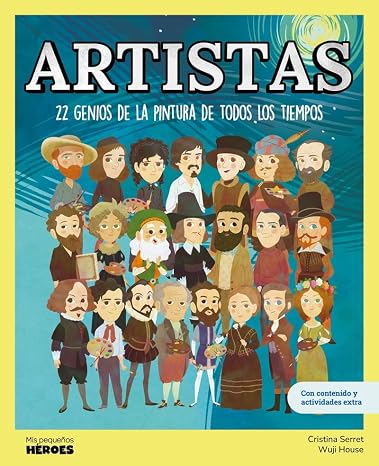 Artistas.22 genios de la pintura de todos los tiempos | Mis Pequeños Héroes: libros infantiles para conocer a los grandes personajes de la historia y los valores que los inspiraron.
