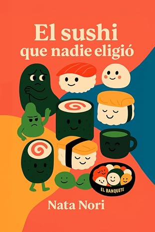 El sushi que nadie eligió: Un banquete de cuentos sobre ser tú mism@: pequeñas historias de amistad, valentía y autenticidad