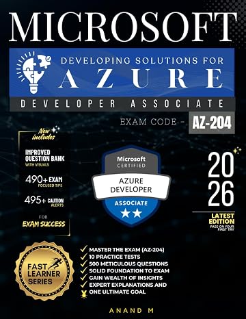 Microsoft Certified Azure Developer Associate | Master The Exam (az-204): Developing Solutions For Microsoft Azure, 10 Practice Tests, 500 Rigorous ... Expert Explanations And One Ultimate Goal