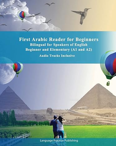 First Arabic Reader for Beginners: Bilingual for Speakers of English Beginner and Elementary (A1 and A2) Audio tracks inclusive: Volume 1 (Graded Arabic Readers)