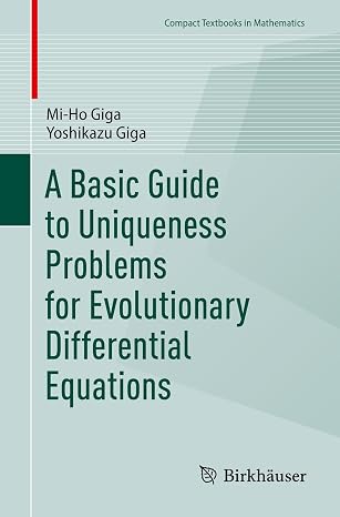 A Basic Guide to Uniqueness Problems for Evolutionary Differential Equations Compact Textbooks in Mathematics
