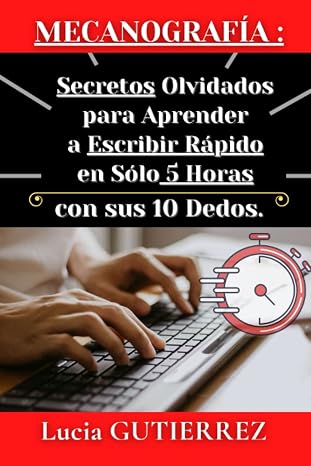 Mecanografía : Secretos Olvidados para Aprender a Escribir Rápido, en sólo 5 Horas, con sus 10 Dedo: en un Teclado QWERTY.