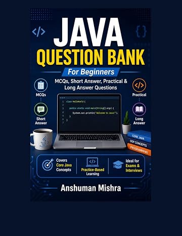 Java Question Bank for Beginners: MCQs Short Answer Practical & Long Answer Questions (Java Programming)