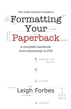 The Indie Author's Guide to Formatting Your Paperback: A complete handbook: from manuscript to PDF
