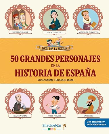 50 grandes personajes de la historia de España: Desde Atapuerca hasta nuestros días, las biografías de los VIPS de nuestra historia | Libro infantil ... y actividades extra (Locos por la historia)