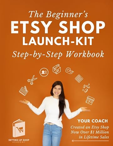 The Beginner's ETSY Shop Launch-Kit Step-by-Step Workbook: A Fillable Workbook for Complete Beginners | Size 8.5x11 | A Guide for Entrepreneurs, Small Business Owners, Crafting Businesses, and Artists