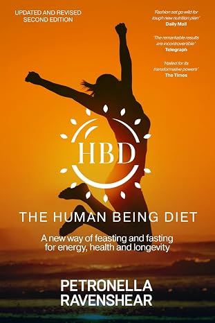 The Human Being Diet: A blueprint for feasting and fasting your way to feeling, looking and being your best: A new way of feasting and fasting for energy, health and longevity