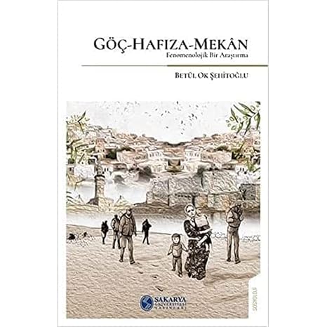 Göç - Hafıza - Mekan: Fenomenolojik Bir Araştırma