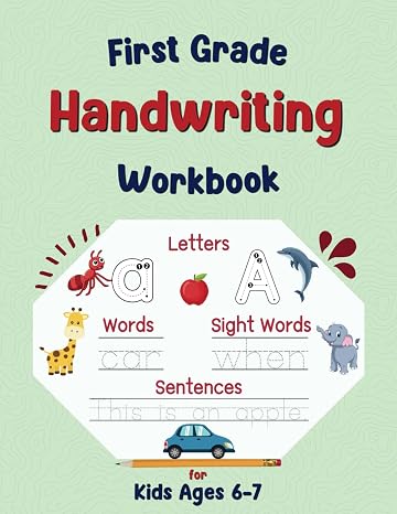 First Grade Handwriting Workbook: Writing Practice Book for Kids Ages 6-7, Learn to Write Alphabet Letters, Sight Words, Senteces and More.