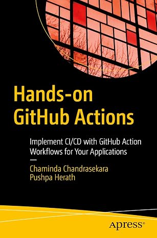 Hands-on GitHub Actions: Implement CI/CD with GitHub Action Workflows for Your Applications