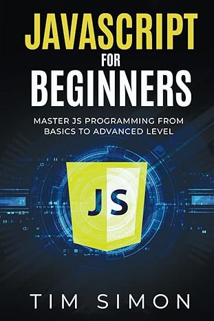JavaScript for Beginners: Master JS Programming from Basics to Advanced Level (Coding Made Easy)