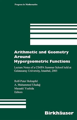 Arithmetic and Geometry Around Hypergeometric Functions: Lecture Notes of a CIMPA Summer School held at Galatasaray University, Istanbul, 2005: 260 (Progress in Mathematics, 260)