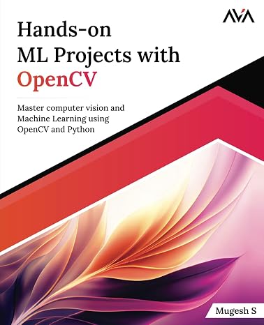 Hands-on ML Projects with OpenCV: Master computer vision and Machine Learning using OpenCV and Python (English Edition) (Machine Learning Engineer (OpenCV) — Focused Path Band 1)