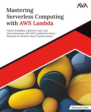Mastering Serverless Computing with AWS Lambda: Unlock Scalability Optimize Costs and Drive Innovation with AWS Lambda Serverless Solutions for Modern