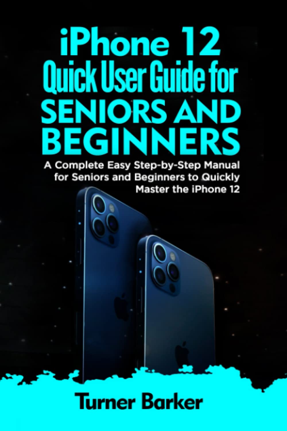IPHONE 12 QUICK USER GUIDE FOR SENIORS AND BEGINNERS: A Complete Easy Step-by-Step Manual for Seniors and Beginners to Quickly Master the iPhone 12 Kağıt Kapak – 13 Aralık 2021