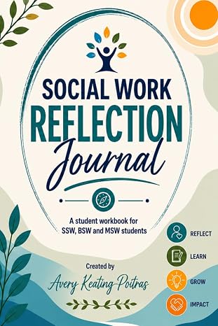Social Work Reflection Journal: A Student Workbook for SSW, BSW & MSW Students
