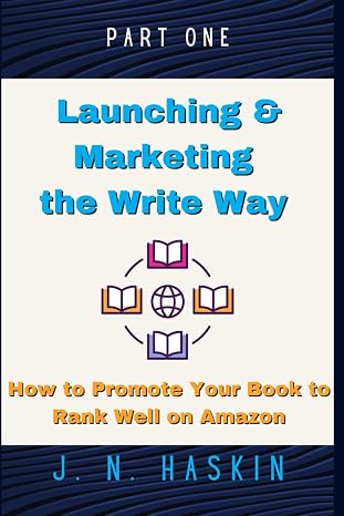 Launching and Marketing the Write Way for Self-Publishers on KDP--How to Promote Your Book to Rank Well on Amazon: Beginner's Guide on Marketing ... for Online Sales (Author's Journey)
