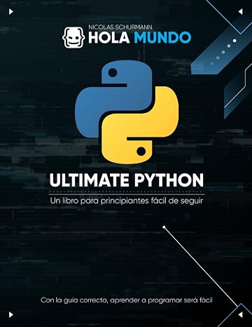Ultimate Python: de cero a experto: Un libro para principiantes fácil de seguir: 1 (Ultimate Python: la serie)