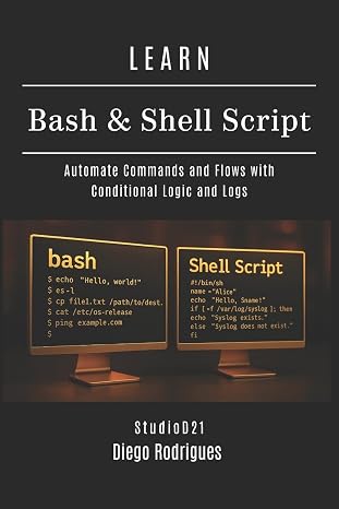 LEARN BASH & SHELL SCRIPT: Automate Commands and Flows with Conditional Logic and Logs: 7 (Infrastructure & Automation)