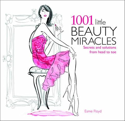 1001 Little Beauty Miracles: Secrets and Solutions from Head to Toe